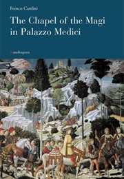 The Chapel of the Magi in Palazzo Medici (Franco Cardini)