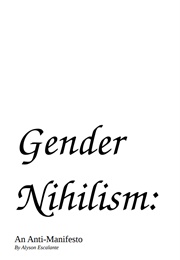 Gender Nihilism (Alyson Escalante)