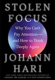 Stolen Focus: Why You Can&#39;t Pay Attention — and How to Think Deeply Again (Johann Hari)