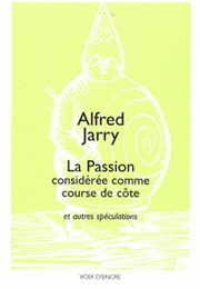 La Passion Considérée Comme Course De Côte (Alfred Jarry)