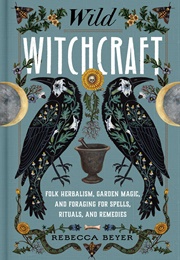 Wild Witchcraft (Rebecca Beyer)