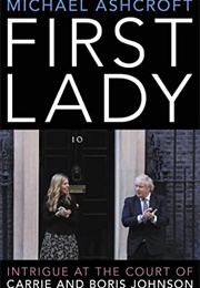 First Lady: Intrigue at the Court of Carrie and Boris Johnson (Michael Ashcroft)