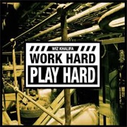 Work Hard, Play Hard - Wiz Khalifa