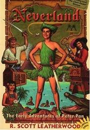 Neverland: The Early Adventures of Peter Pan (R. Scott Leatherwood)