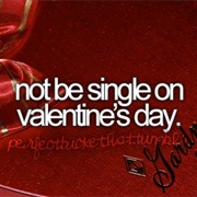 Not Be Single on Valentine's Day