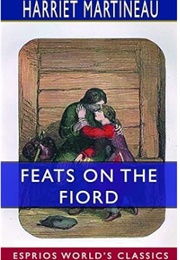Feats on the Fiord. a Tale of Norway (Harriet Martineau)