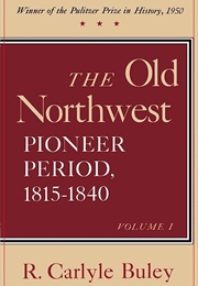 The Old Northwest, Pioneer Period 1815-1840 (R. Carlyle Buley)