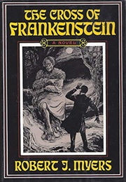 The Cross of Frankenstein (Robert J. Myers)