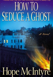 How to Seduce a Ghost (Hope McIntyre)