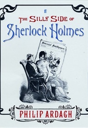 The Silly Side of Sherlock Holmes (Philip Ardagh)