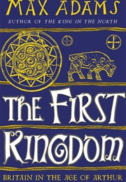 The First Kingdom (Max Adams)