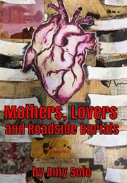 Mothers, Lovers and Roadside Burials (Amy Solo)