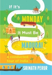 If It's Monday It Must Be Madurai (Srinath Perur)