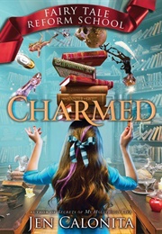 Fairy Tale Reform School #2: Charmed (Jen Calonita)