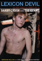 Lexicon Devil: The Fast Times and Short Life of Darby Crash (Brendan Mullen)
