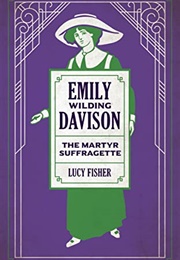 Emily Wilding Davison: The Martyr Suffragette (Lucy Fisher)