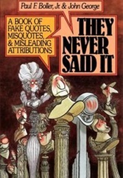 They Never Said It (Paul F. Boller, Jr)