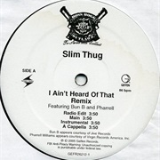 I Ain&#39;t Heard of That - Slim Thug