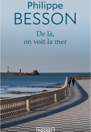 De Là, on Voit La Mer (Philippe Besson)