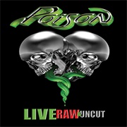 Live, Raw &amp; Uncut (Poison, 2008)