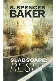 Slabscape: Reset (S. Spencer Baker)