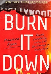 Burn It Down: Power, Complicity, and a Call for Change in Hollywood (Maureen Ryan)