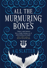 All the Murmuring Bones (A.G. Slatter)