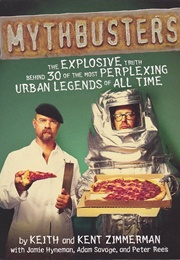 Mythbusters: The Explosive Truth Behind 30 of the Most Perplexing Urban Legends of All Time (Keith and Kent Zimmerman)