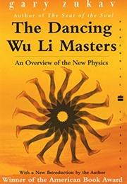 The Dancing Wu Li Masters: An Overview of the New Physics (Gary Zukav)