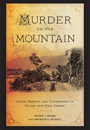 Murder on the Mountain: Crime, Passion, and Punishment in Gilded Age New Jersey (Peter J. Wosh, Patricia L. Schall)