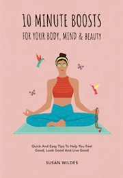 10 Minute Boosts for Your Body, Mind & Beauty (Susan Wilde)