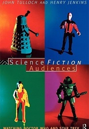 Science Fiction Audiences: Watching Doctor Who and Star Trek (Henry Jenkins)
