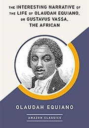 The Interesting Narrative of the Life of Olaudah Equiano, or Gustavus Vassa, the African (Olaudah Equiano)