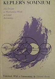 Kepler's Somnium: The Dream, or Posthumous Work on Lunar Astronomy (Johannes Kepler)