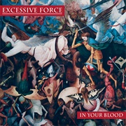 Excessive Force - In Your Blood