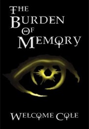 The Burden of Memory (Welcome Cole)