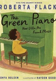 The Green Piano: How Little Me Found Music (Roberta Flack; Tonya Bolden; Hayden Goodman)