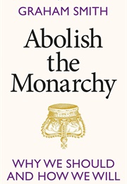 Abolish the Monarchy (Graham Smith)