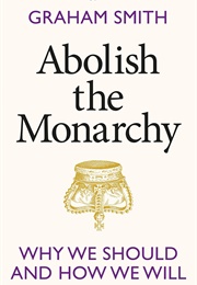 Abolish the Monarchy (Graham Smith)