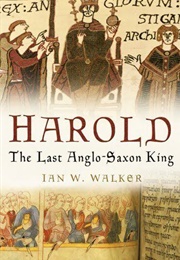 Harold the Last Anglo-Saxon King (Ian W Walker)