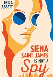 Siena Saint James Is Not a Spy (Erica Abbett)