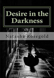 Desire in the Darkness (Natasha Rosegold)