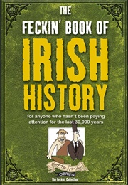 The Feckin' Book of Irish History (Murphy O'Dea)