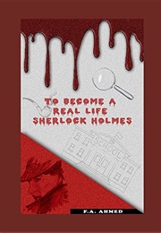 To Become a Real Life Sherlock Holmes (F. A. Ahmed)