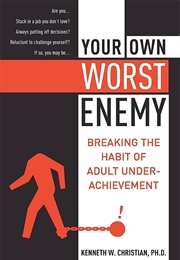 Your Own Worst Enemy (Kenneth W. Christian, Ph.D)