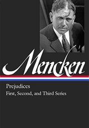 H. L. Mencken: Prejudices: First, Second, & Third Series (H. L. Mencken)