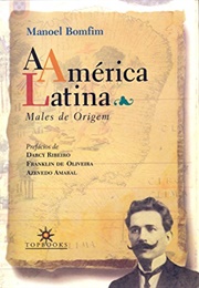 A América Latina: Males E Origens (Manoel Bomfim)