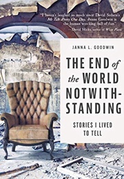 The End of the World Notwithstanding (Janna L. Goodwin)
