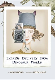 Express Delivery From Dinosaur World (Yanan Dong)