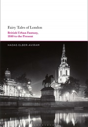 Fairy Tales of London: British Urban Fantasy, 1840 to the Present (Hadas Elber-Aviram)